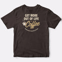Coffee Get More out of Life Adult T-shirt, Dk Chocolate Adult Unisex S - 2X, Coffee Lovers Shirt