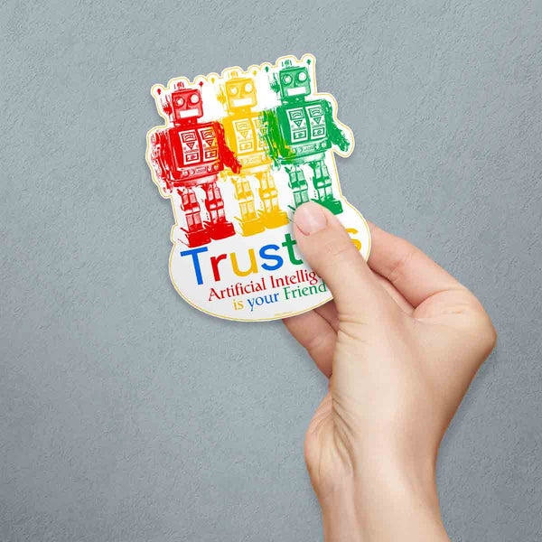 Robots Trust Us AI Is Your Friend Die Cut Vinyl Sticker