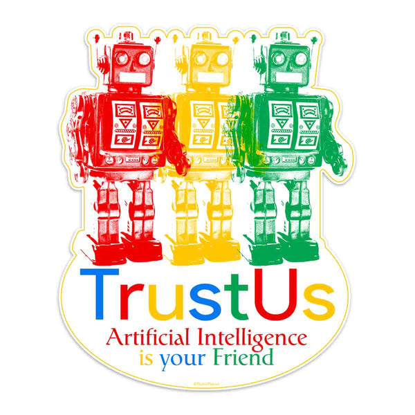 Robots Trust Us AI Is Your Friend Die Cut Vinyl Sticker