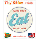 Eat Good Food Served Here Vinyl Sticker Cream