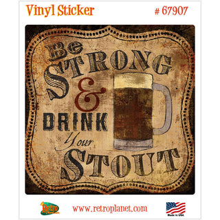 Be Strong Drink Stout Beer Vinyl Sticker