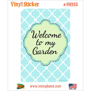 Welcome To My Garden Vinyl Sticker